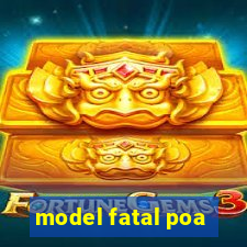 model fatal poa